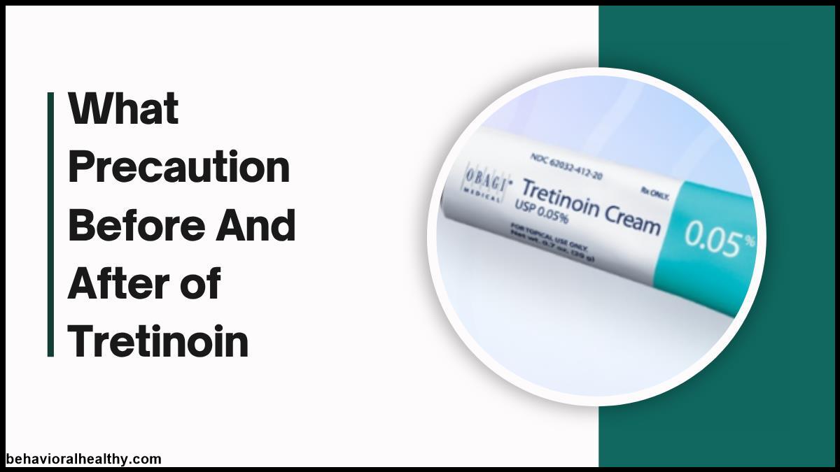 What Precaution Before And After of Tretinoin.jpg